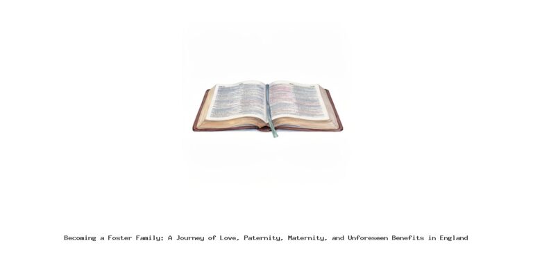 Becoming a Foster Family: A Journey of Love, Paternity, Maternity, and Unforeseen Benefits in England