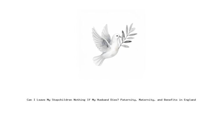 Can I Leave My Stepchildren Nothing If My Husband Dies? Paternity, Maternity, and Benefits in England