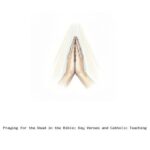 Praying for the Dead in the Bible: Key Verses and Catholic Teaching