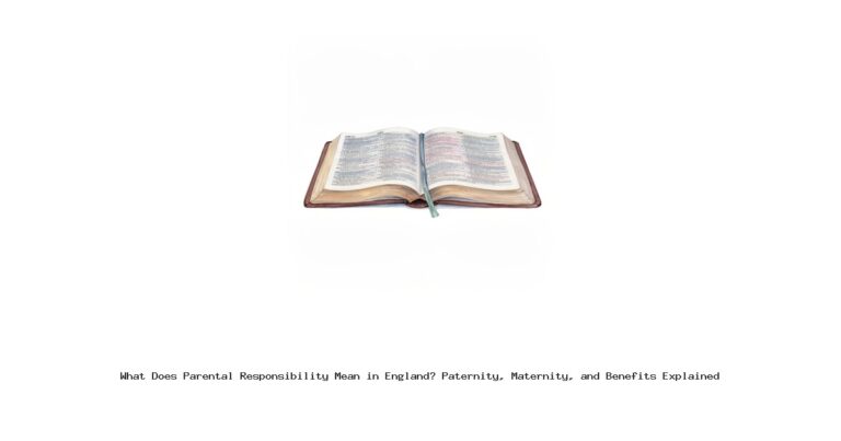 What Does Parental Responsibility Mean in England? Paternity, Maternity, and Benefits Explained
